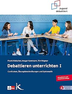Debattieren unterrichten I: Curriculum, Übungsbeschreibungen und Systematik (German Edition)