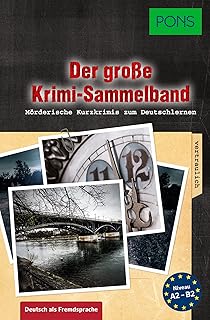 Der große Krimi-Sammelband Deutsch als Fremdsprache: Mörderische Kurzkrimis zum Deutschlernen