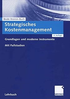 Strategisches Kostenmanagement: Grundlagen und moderne Instrumente. Mit Fallstudien. (German Edition)