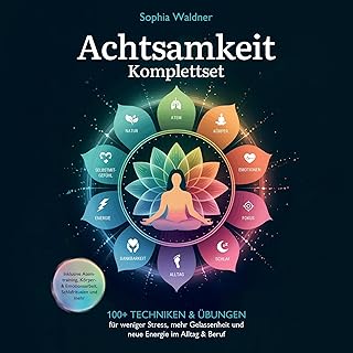 Achtsamkeit Komplettset: 100+ Techniken & Übungen für weniger Stress, mehr Gelassenheit und neue Energie im Alltag & Beruf