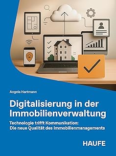 Digitalisierung in der Immobilienverwaltung: Technologie trifft Kommunikation: Die neue Qualität des Immobilienmanagements (Haufe Fachbuch) (German Edition)