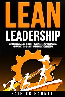 LEAN-Leadership: Wie Sie mit individuellen Prozessen und der richtigen Führung die Effizienz und Qualität Ihrer Produktion steigern (LEAN MANAGEMENT - ... exzellenten Supply Chain) (German Edition)