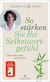 So stärken Sie Ihr Selbstwertgefühl: Damit das Leben einfach wird (German Edition)