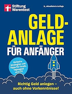 Geldanlage für Anfänger: Richtig Geld anlegen - auch ohne Vorkenntnisse | Einfache Strategien und Tipps für Fonds, Tagesgeld und ETF
