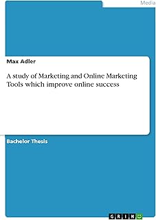 A study of Marketing and Online Marketing Tools which improve online success (English Edition)